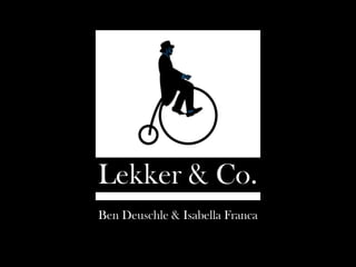 Ben Deuschle & Isabella Franca
Lekker & Co.
 