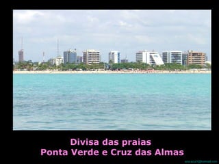 Divisa das praias  Ponta Verde e Cruz das Almas 