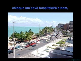 coloque um povo hospitaleiro e bom,  