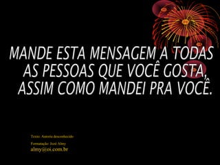 Texto: Autoria desconhecido
Formatação: Jozé Almy

almy@oi.com.br

 