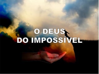 Deus do impossível   