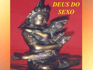 DEUS DO
SEXO
 