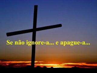 Se não ignore-a... e apague-a...   