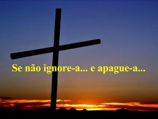 Se não ignore-a... e apague-a...   