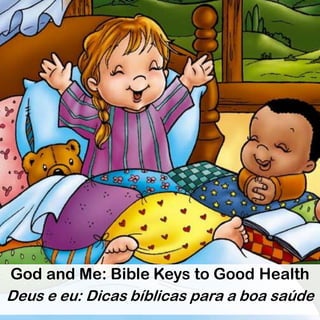 God and Me: Bible Keys to Good Health
Deus e eu: Dicas bíblicas para a boa saúde
 