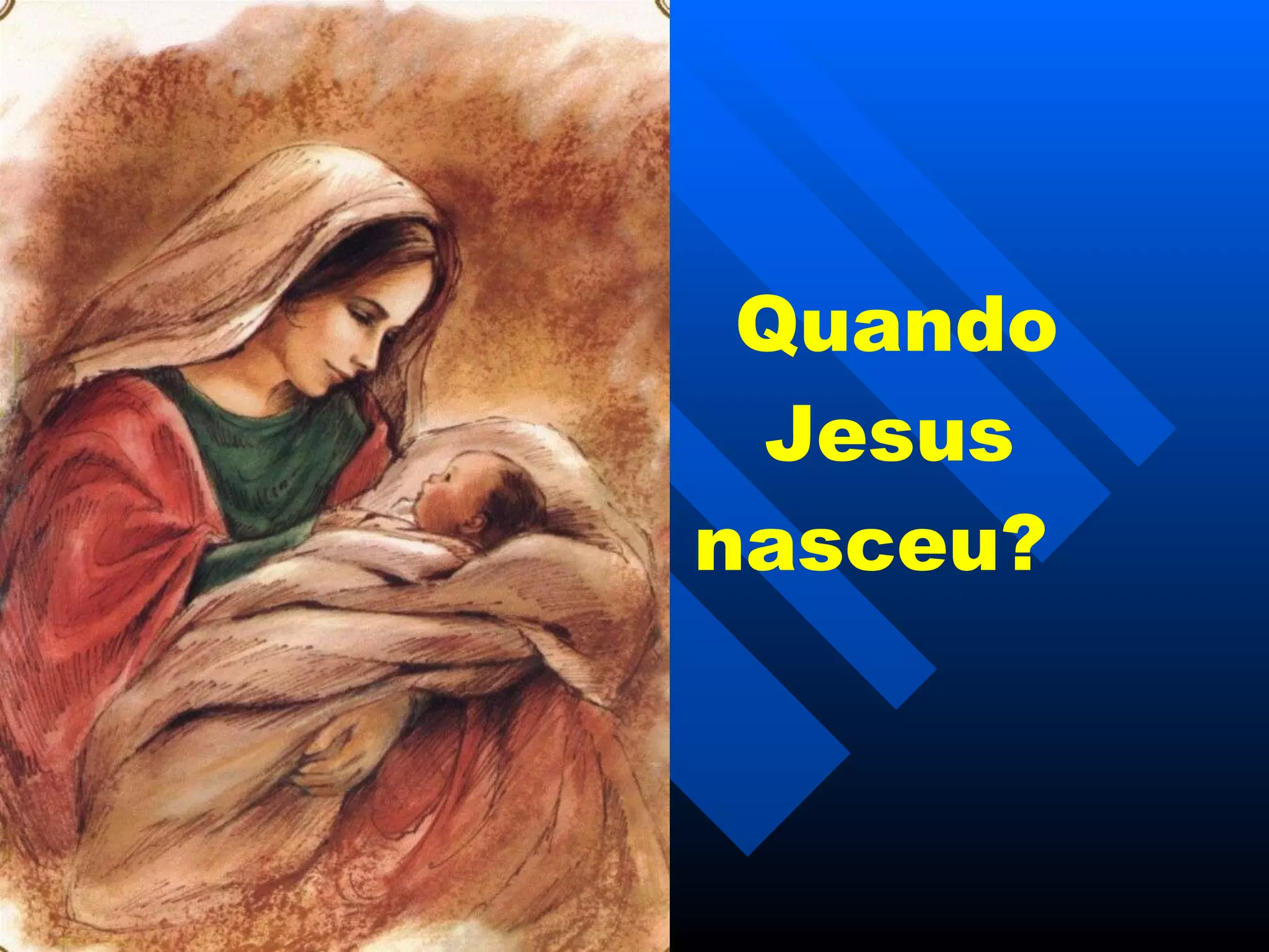   Quando Jesus nasceu?   