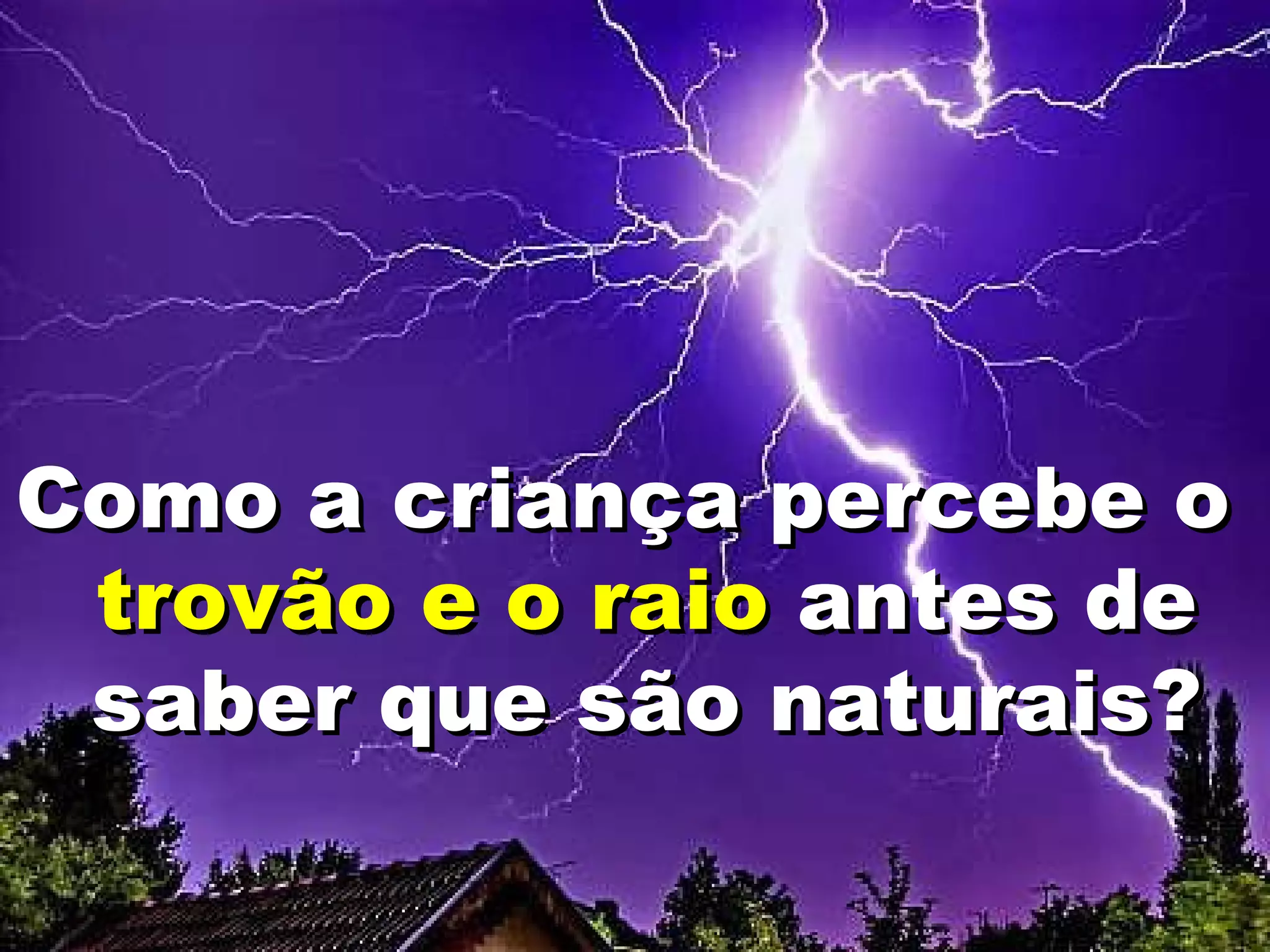 Como a criança percebe o  trovão e o raio  antes de saber que são naturais? 