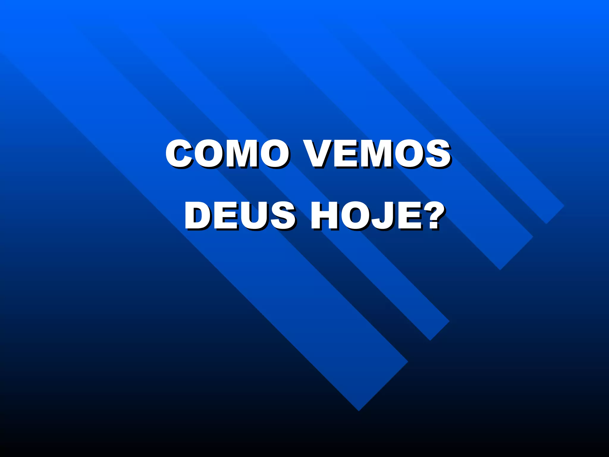 COMO VEMOS  DEUS HOJE? 