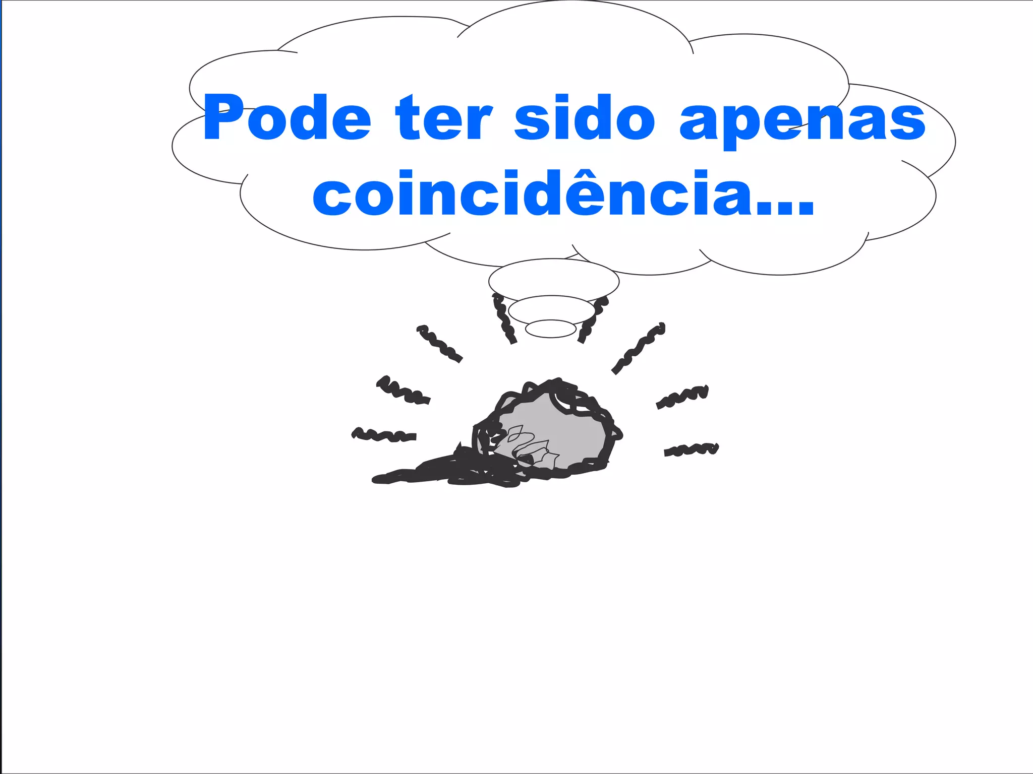 Pode ter sido apenas coincidência... 