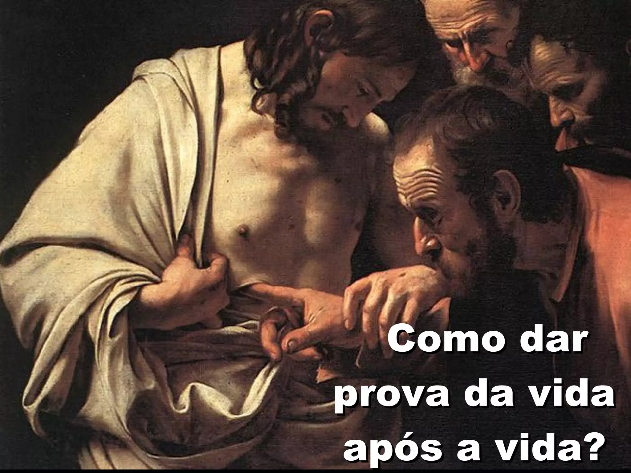   Como dar prova da vida após a vida? 