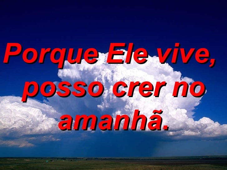 Musica Pq Ele Vive Posso Crer No Amanha
