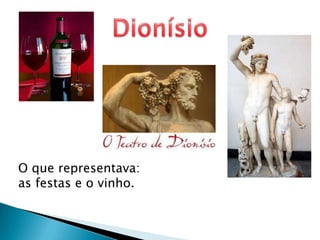 DionísioO que representava: as festas e o vinho.