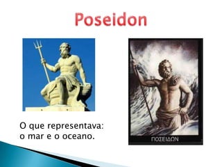 PoseidonO que representava: omar e o oceano.