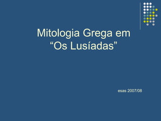 Mitologia Grega em “Os Lusíadas” esas 2007/08 