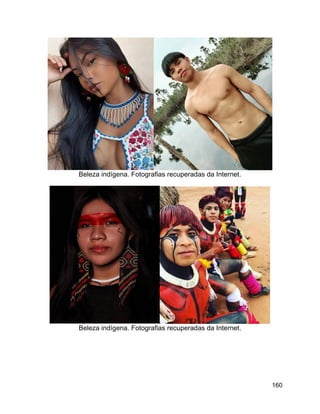 160
Beleza indígena. Fotografias recuperadas da Internet.
Beleza indígena. Fotografias recuperadas da Internet.
 