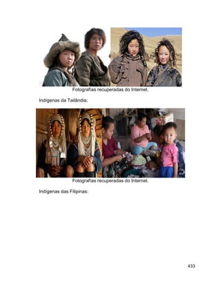 433
Fotografías recuperadas do Internet.
Indígenas da Tailândia:
Fotografías recuperadas do Internet.
Indígenas das Filipinas:
 