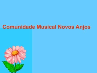 Comunidade Musical Novos Anjos
 