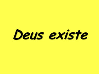 Deus existe
 