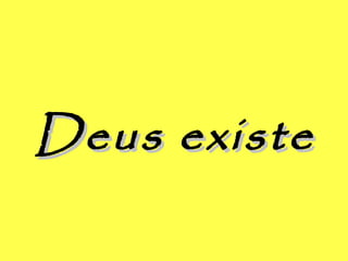 Deus existeDeus existe
 