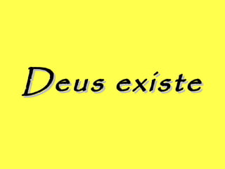 Deus existeDeus existe
 