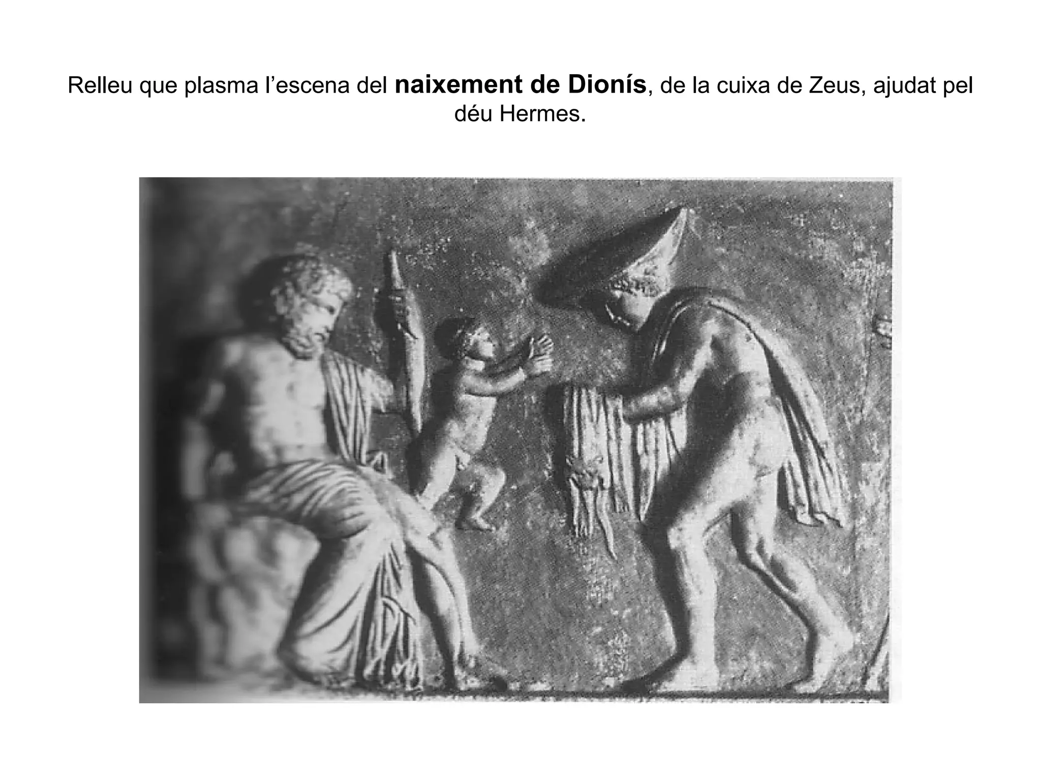 Relleu que plasma l’escena del naixement de Dionís, de la cuixa de Zeus, ajudat pel
déu Hermes.
 