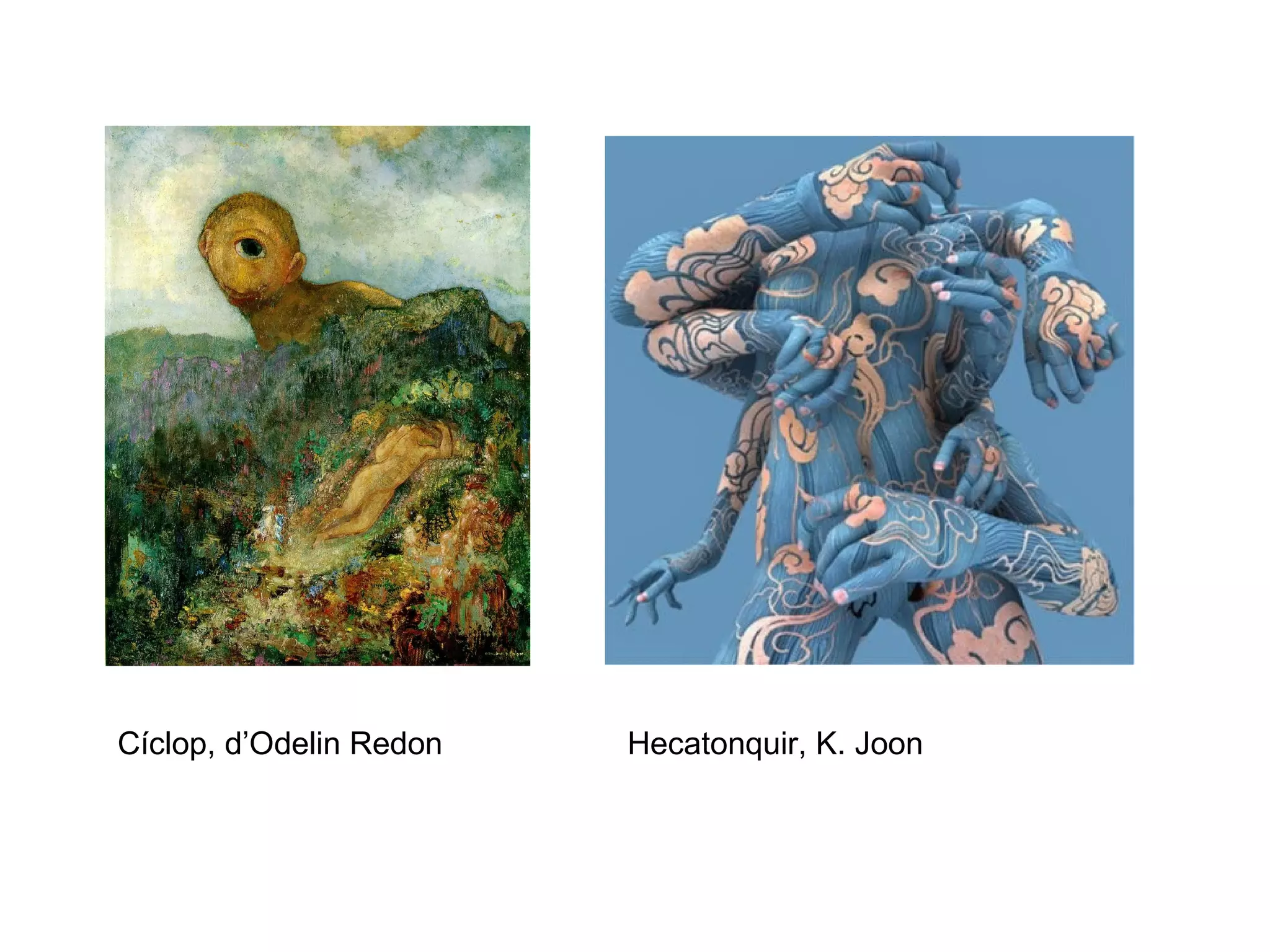 Cíclop, d’Odelin Redon Hecatonquir, K. Joon
 