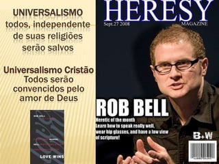 Universalismotodos, independente de suas religiões serão salvosUniversalismo CristãoTodos serão convencidos pelo amor de Deus