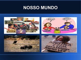 NOSSO MUNDO
 