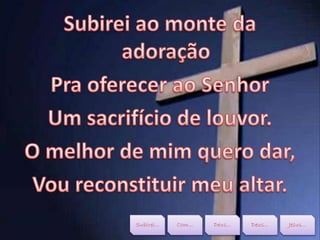 Subirei... Com... Deus... Deus... Jesus...
 