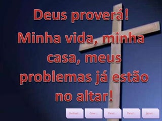 Subirei... Com... Deus... Deus... Jesus...
 