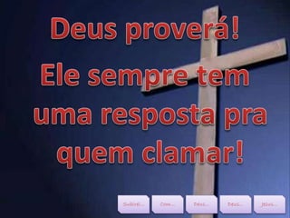 Subirei... Com... Deus... Deus... Jesus...
 