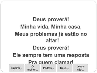 Subirei...
O
melhor...
Pedras... Deus...
Jesus
não...
 