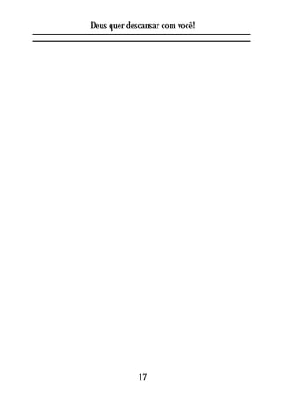 Deus quer descansar com você!




             17
 