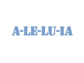 A-LE-LU-IA
 