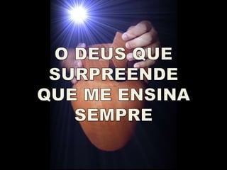 Deus que surpreende   