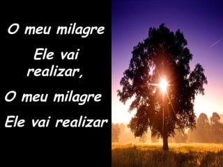 O meu milagre Ele vai realizar, O meu milagre  Ele vai realizar 