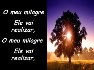 O meu milagre Ele vai realizar, O meu milagre  Ele vai realizar, 