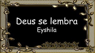 Deus se lembra
Eyshila
 