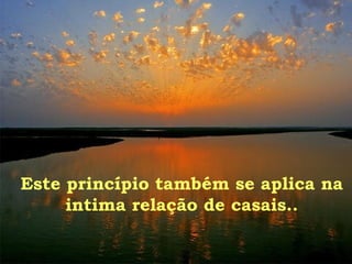 Este princípio também se aplica na
intima relação de casais..
 