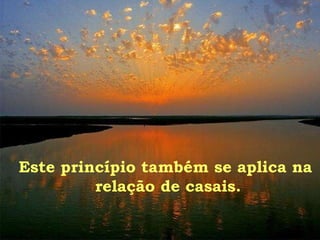 Este princípio também se aplica na  relação de casais. 