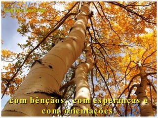 Divaldo Franco / Joanna de Ângelis com bênçãos,  com esperanças e com  orientações. 