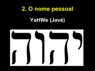 2. O nome pessoal YaHWe (Javé) 
