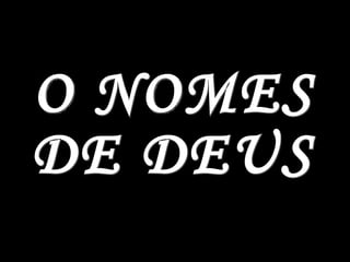 O NOMES  DE DEUS 