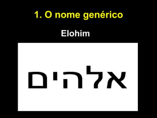 1. O nome genérico Elohim  