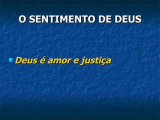 O SENTIMENTO DE DEUS Deus é amor e justiça 