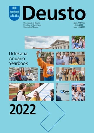 Urtekaria
Anuario
Yearbook
2022
Deusto
Universidad de Deusto
Deustuko Unibertsitatea
University of Deusto
Núm. 148/2022
148.zk/2022
Issue 148/2022
 