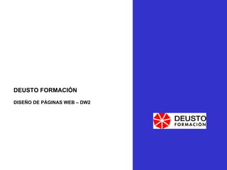 DEUSTO FORMACIÓN DISEÑO DE PÁGINAS WEB – DW2 