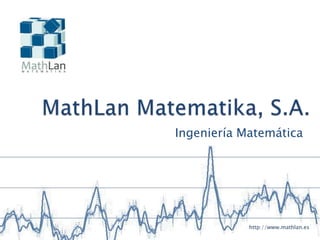 MathLan Matematika, S.A. Ingeniería Matemática http://www.mathlan.es 