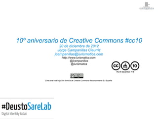 10º aniversario de Creative Commons #cc10
                       20 de diciembre de 2012
                      Jorge Campa...