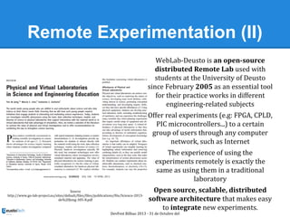 Remote Experimentation (II)
WebLab-Deusto is an open-source
distributed Remote Lab used with
students at the University of...